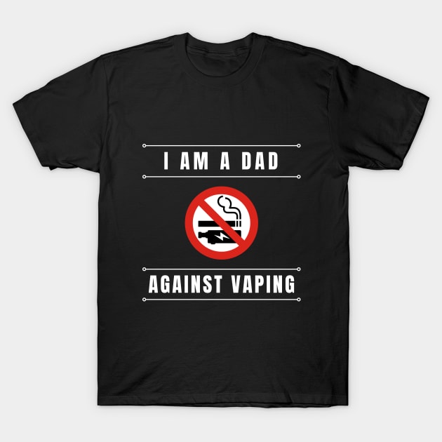 I am a DAD against VAPING Tshirt T-Shirt by Tee Shop